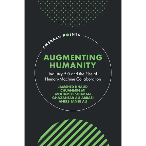 Augmenting Humanity: Industry 5.0 and the Rise of Human-Machine Collaboration - Hardcover