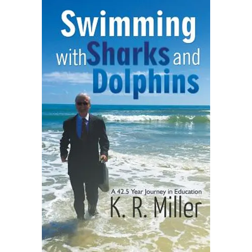 Swimming with Sharks and Dolphins: A 42.5 Year Journey in Education - Paperback