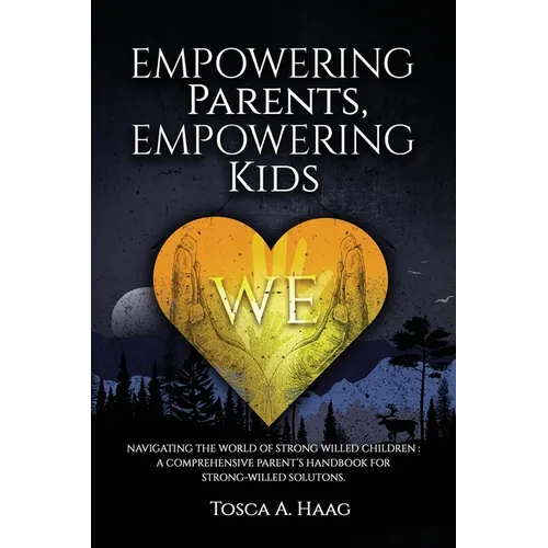Empowering Parents, Empowering Kids: Navigating the world of strong-willed children: A comprehensive parent's handbook for strong-willed solutions - Paperback