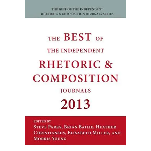Best of the Independent Journals in Rhetoric and Composition 2013