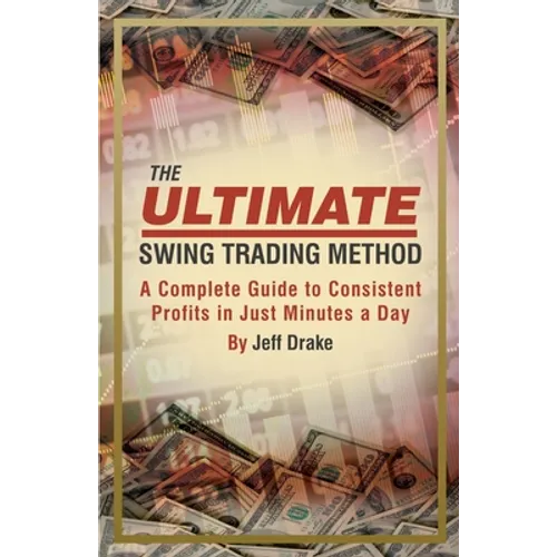 The Ultimate Swing Trading Method: A Complete Guide to Consistent Profits in Just Minutes a Day - Paperback