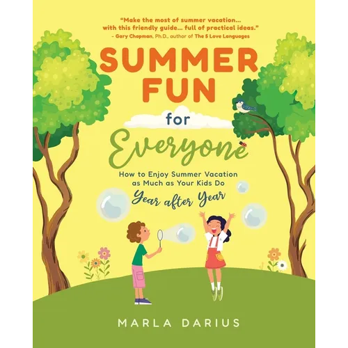 Summer Fun for Everyone: Enjoying Summer Vacation as Much as Your Kids Do, Year after Year - Hardcover