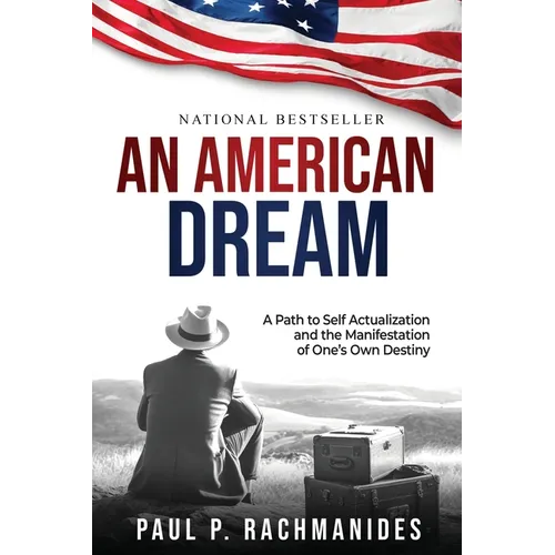 An American Dream: A Path to Self Actualization and the Manifestation of One's Own Destiny - Paperback