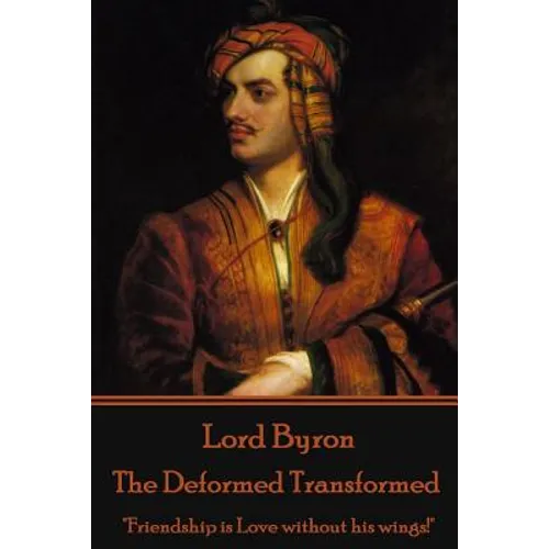 Lord Byron - The Deformed Transformed: 
