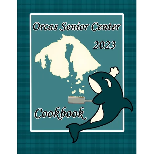 Orcas Senior Center Cookbook: 2023 - Paperback