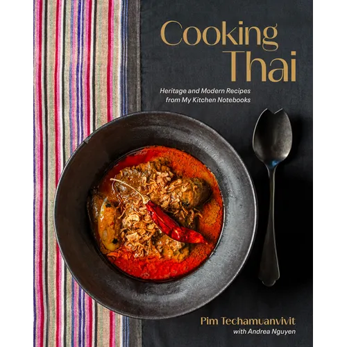 Cooking Thai: Heritage and Modern Recipes from My Kitchen Notebooks - Hardcover
