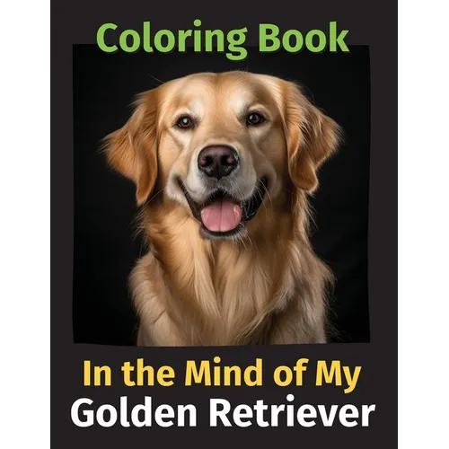 In the Mind of My Golden Retriever: A Coloring Book - Paperback
