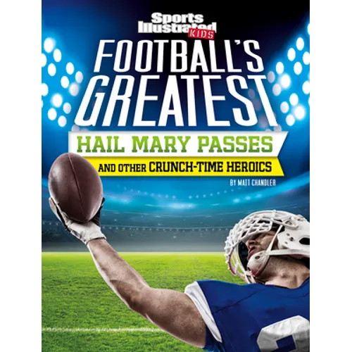 Football's Greatest Hail Mary Passes and Other Crunch-Time Heroics - Hardcover