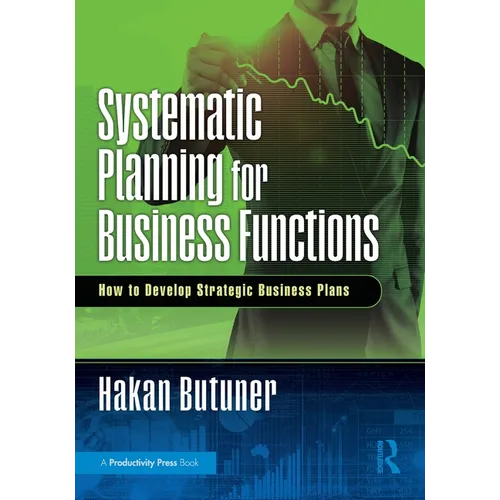 Systematic Planning for Business Functions: How to Develop Strategic Business Plans - Paperback