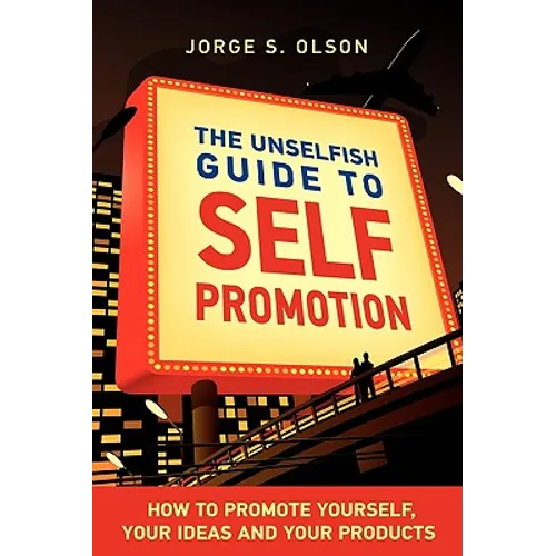 The Unselfish Guide to Self Promotion - Paperback