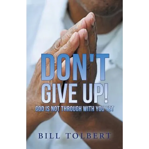 Don't Give Up!: God Is Not Through with You Yet - Paperback
