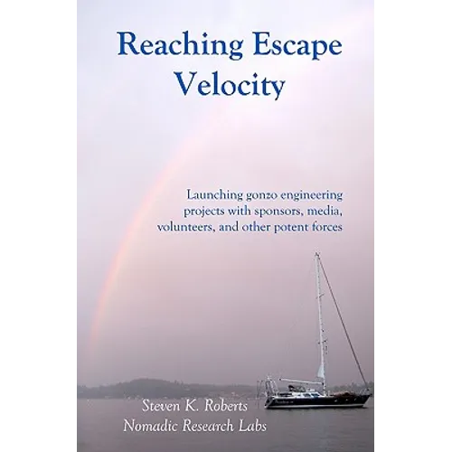 Reaching Escape Velocity: Launching gonzo engineering projects with sponsors, media, volunteers, and other potent forces - Paperback