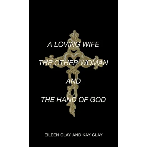 A Loving Wife the Other Woman and the Hand of God - Hardcover