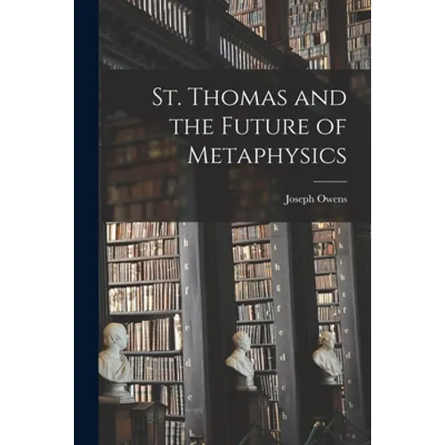 St. Thomas and the Future of Metaphysics - Paperback