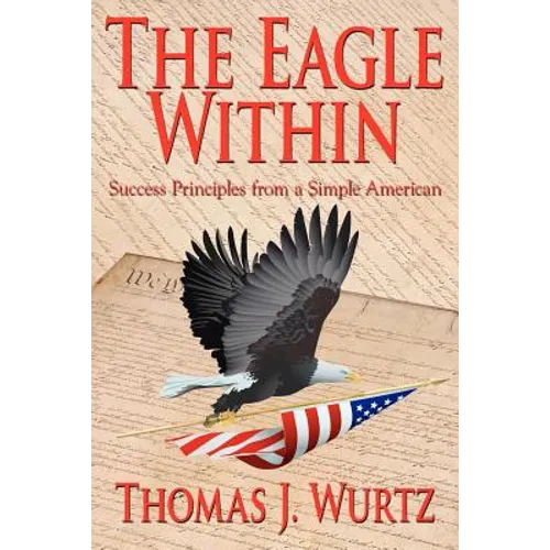 The Eagle Within: Success Principles from a Simple American - Paperback