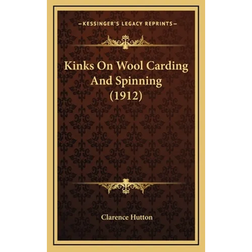 Kinks On Wool Carding And Spinning (1912) - Hardcover