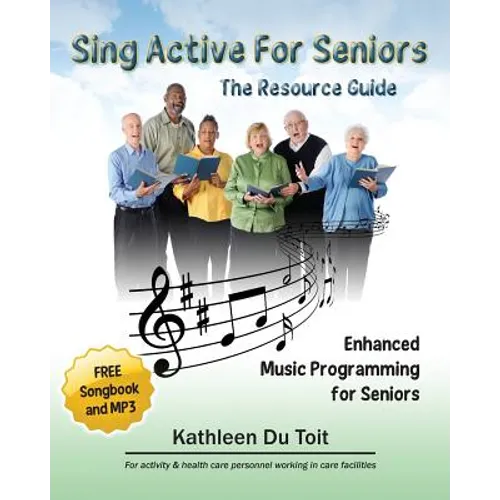 Sing Active for Seniors: The Resource Guide. Enhanced Music Programming for Seniors. for Activity and Healthcare Personnel Working in Care Faci - Paperback