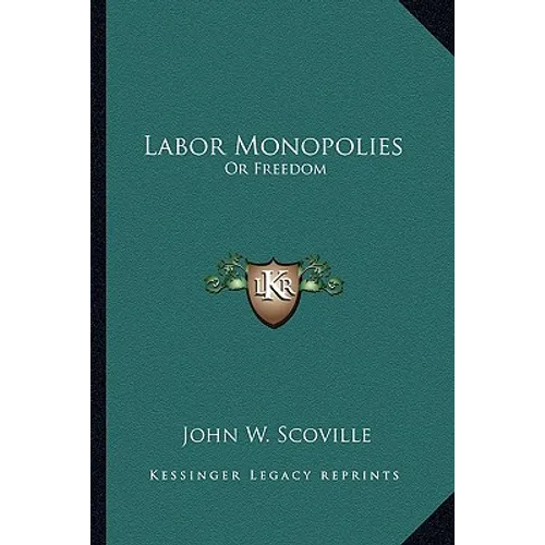 Labor Monopolies: Or Freedom - Paperback