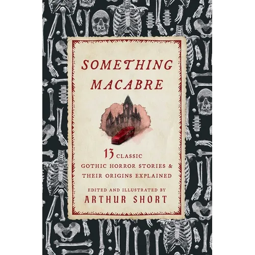 Something Macabre: 13 Classic Gothic Horror Stories and Their Origins Explained - Paperback