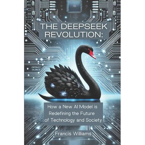 The DeepSeek Revolution: : How a New AI Model is Redefining the Future of Technology and Society - Paperback