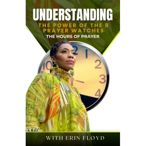 The Hours of Prayer: Understanding the Power of the 8 Prayer Watches - Paperback
