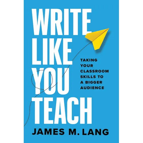 Write Like You Teach: Taking Your Classroom Skills to a Bigger Audience - Paperback