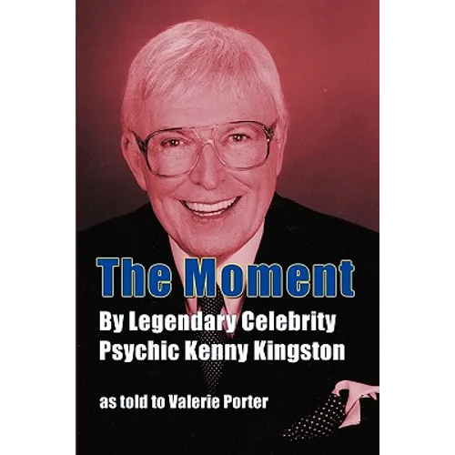 The Moment: By Legendary Celebrity Psychic Kenny Kingston as Told to Valerie Porter - Paperback