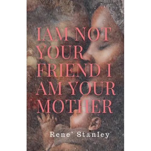 I Am Not Your Friend I Am Your Mother - Paperback