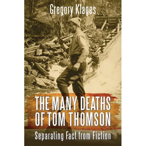 The Many Deaths of Tom Thomson: Separating Fact from Fiction - Paperback