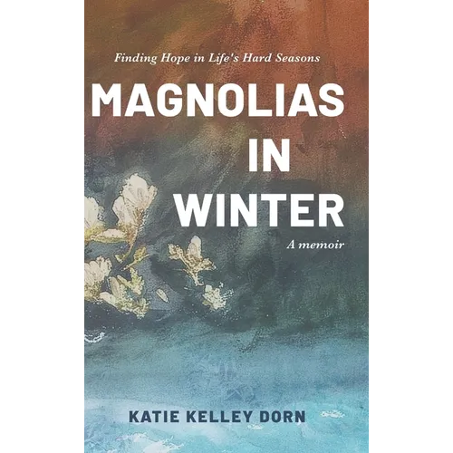 Magnolias in Winter: Finding Hope in Life's Hard Seasons - Hardcover