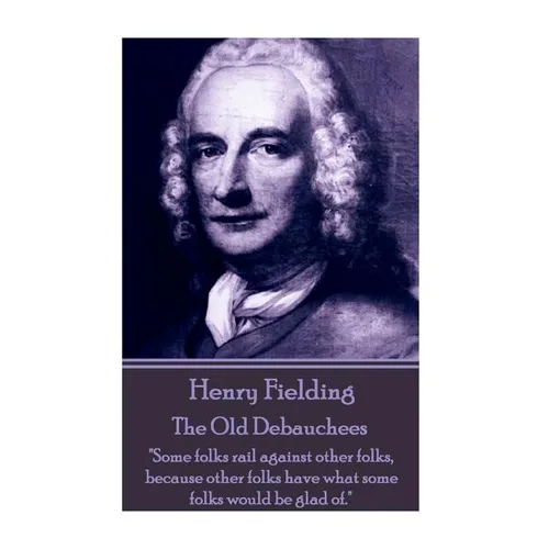 Henry Fielding - The Old Debauchees: 