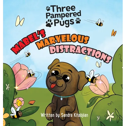 Three Pampered Pugs Mabel's Marvelous Distractions: Mabel's Marvelous Distractions - Hardcover