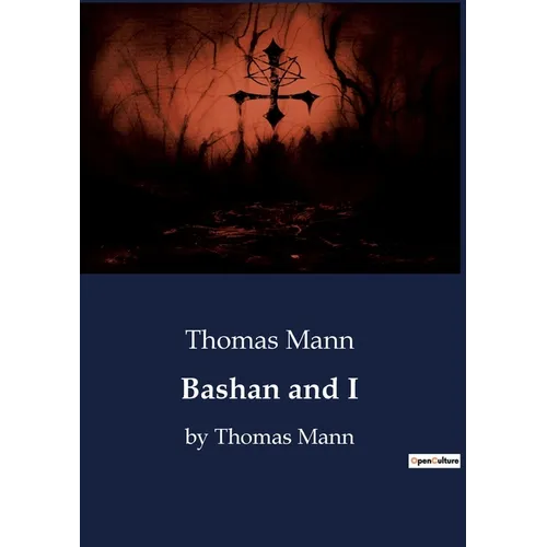 Bashan and I: by Thomas Mann - Paperback