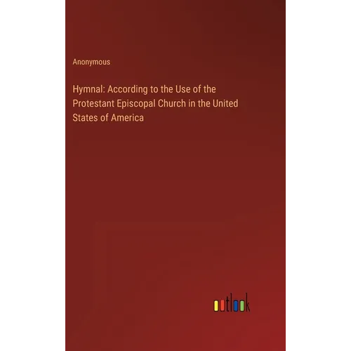 Hymnal: According to the Use of the Protestant Episcopal Church in the United States of America - Hardcover