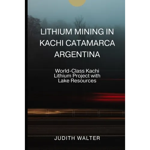 Lithium Mining in Kachi Catamarca Argentina: World-Class Kachi Lithium Project with Lake Resources