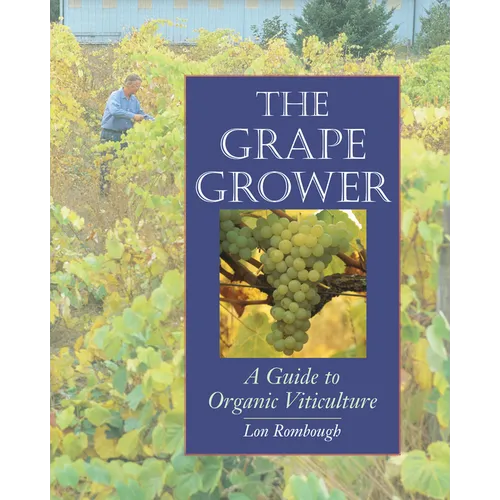 The Grape Grower: A Guide to Organic Viticulture - Paperback