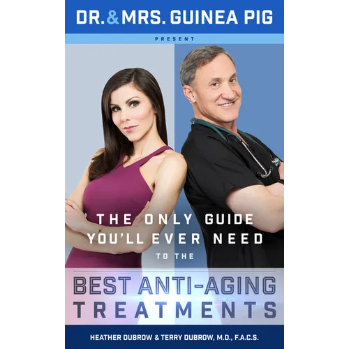 Dr. and Mrs. Guinea Pig Present the Only Guide You'll Ever Need to the Best Anti-Aging Treatments - Hardcover