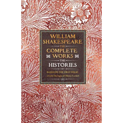 William Shakespeare Complete Works the Histories: Based on the First Folio of John Heminges and Henry Condell - Hardcover