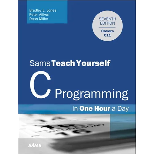 C Programming in One Hour a Day, Sams Teach Yourself - Paperback