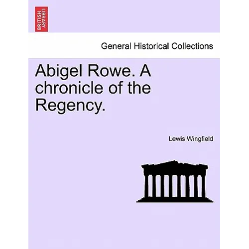 Abigel Rowe. a Chronicle of the Regency. Vol. I. - Paperback