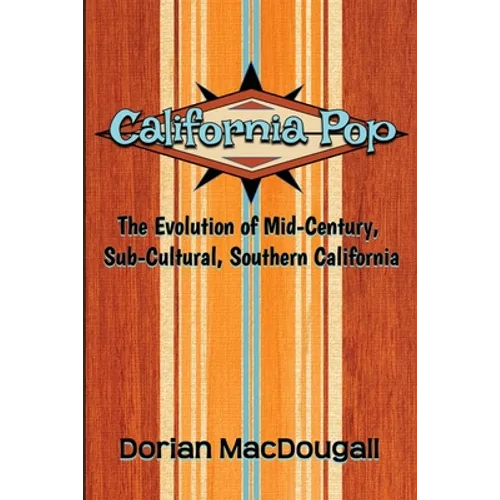 California Pop: The Evolution of Mid-Century, Sub-Cultural, Southern California - Paperback