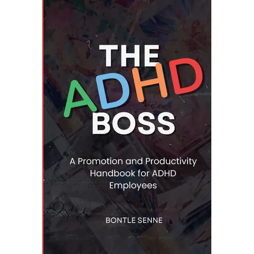The ADHD Boss: A Productivity and Promotion Handbook for ADHD Employees - Paperback