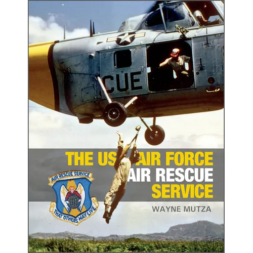 The US Air Force Air Rescue Service: An Illustrated History - Hardcover