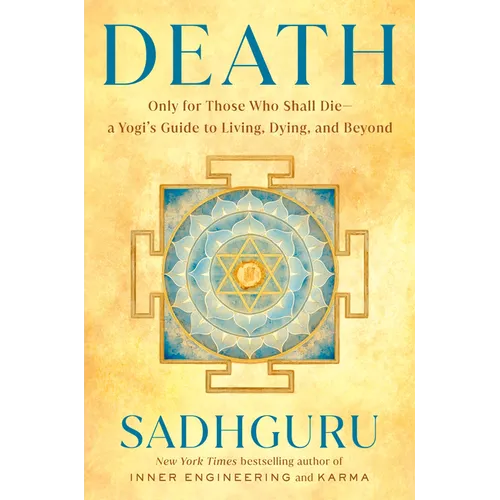 Death: Only for Those Who Shall Die--A Yogi's Guide to Living, Dying, and Beyond