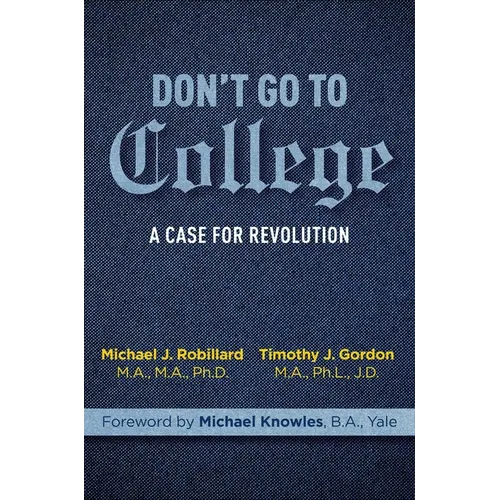 Don't Go to College: A Case for Revolution - Hardcover