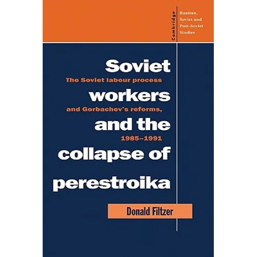 Soviet Workers and the Collapse of Perestroika: The Soviet Labour Process and Gorbachev's Reforms, 1985 1991 - Paperback