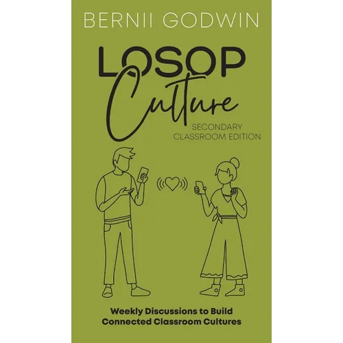 Loving our Students on Purpose (LoSoP) Culture Secondary Classroom Edition: Weekly Discussions to Build Connected Classroom Cultures - Hardcover