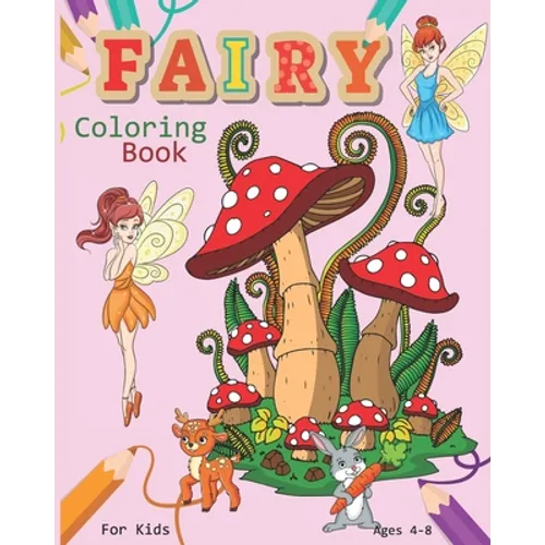 Fairy Coloring Book For Kids Ages 4-8: Magical Fairy Coloring Book Featuring Cute Fairies, Woodland Creatures, And More - Paperback
