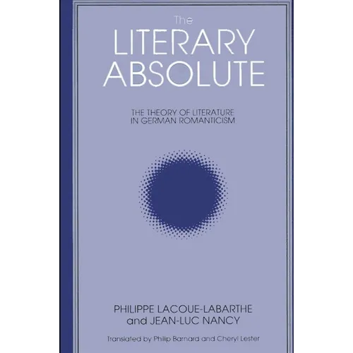 The Literary Absolute: The Theory of Literature in German Romanticism - Paperback