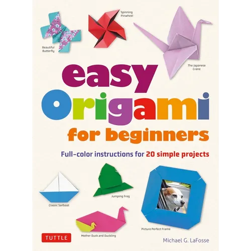 Easy Origami for Beginners: Full-Color Instructions for 20 Simple Projects - Paperback